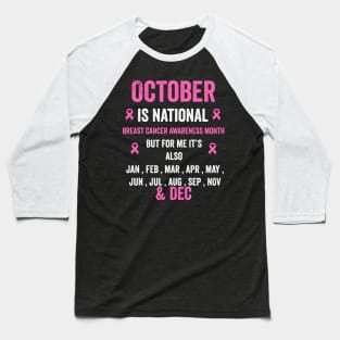 October is national breast cancer awareness month but for me - breast cancer support Baseball T-Shirt